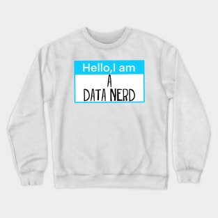 Hello, I am a data nerd Crewneck Sweatshirt